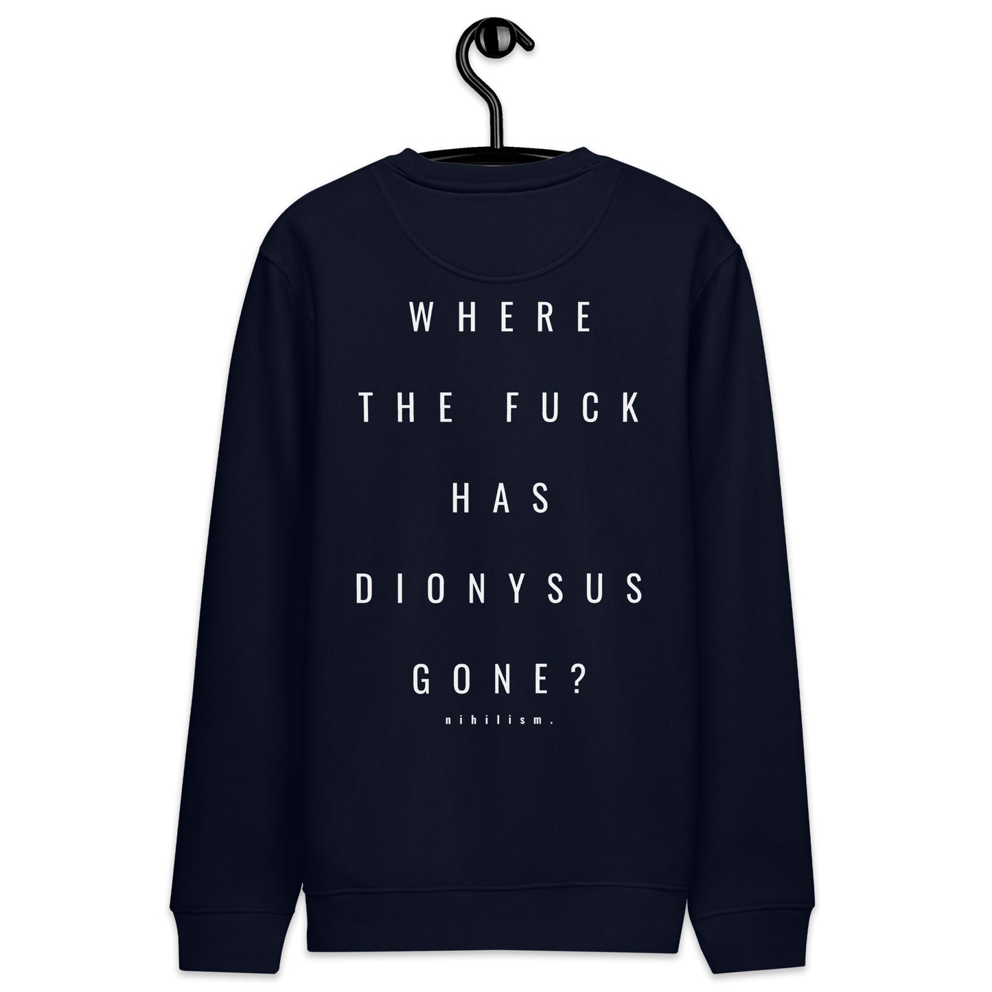 Unisex eco sweatshirt nihilism "Where the fuck has Dionysus gone?"
